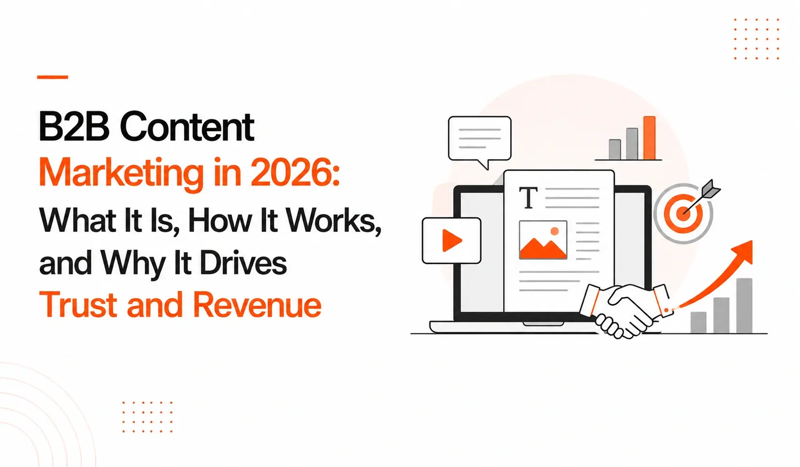 B2B Content Marketing in 2026: What It Is, How It Works, and Why It Drives Trust and Revenue
